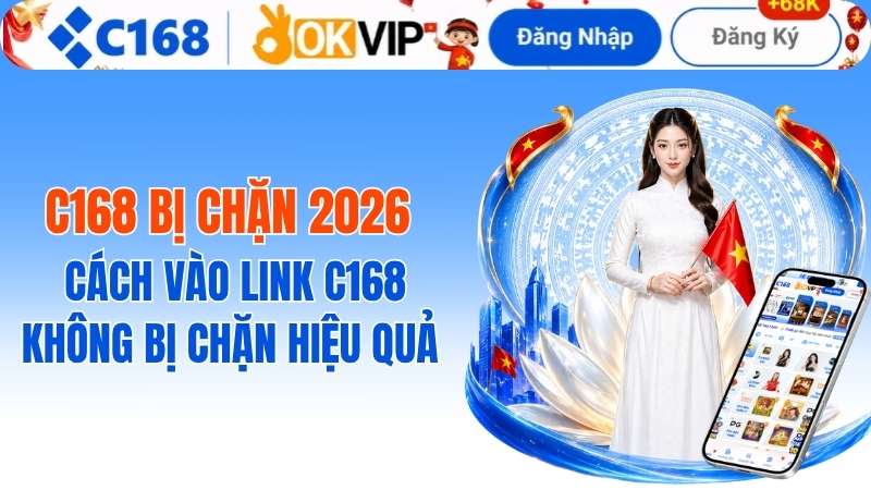 c168 bị chặn? Cách vào C168 COM mới nhất không bị chặn
