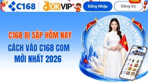 c168 bị sập hôm nay? Cách vào C168 COM mới nhất 2026