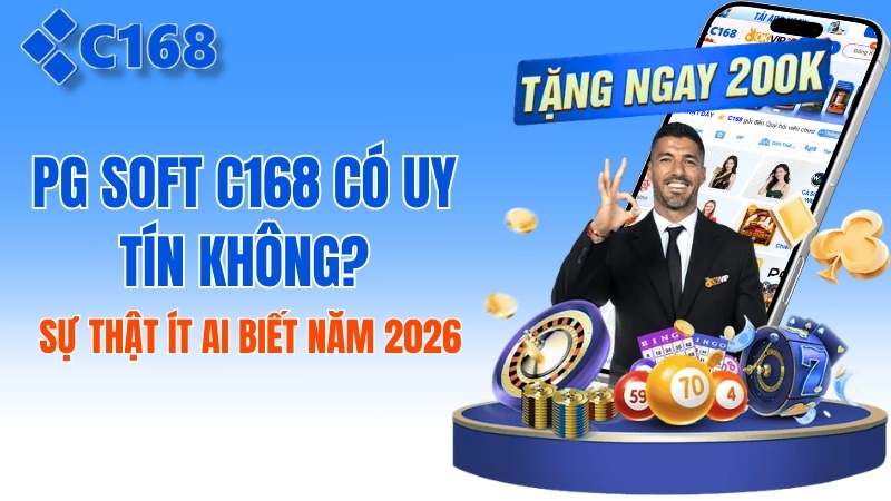 PG Soft C168 Có Uy Tín Không? Sự Thật Ít Ai Biết Năm 2026