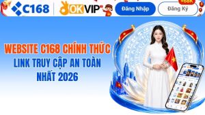 Website C168 Chính Thức: Link Truy Cập An Toàn Nhất 2026
